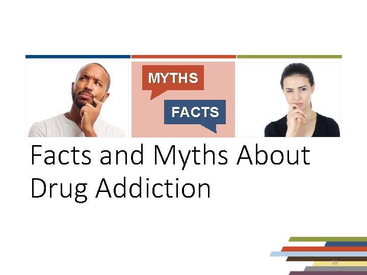 MYTHS FACTS Facts and Myths About Drug Addiction 18 