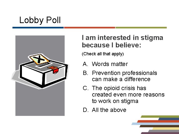 Lobby Poll I am interested in stigma because I believe: (Check all that apply)