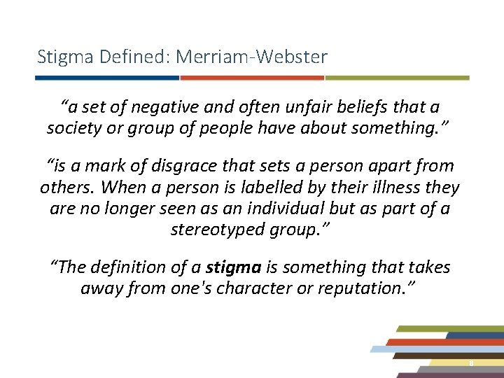 Stigma Defined: Merriam-Webster “a set of negative and often unfair beliefs that a society