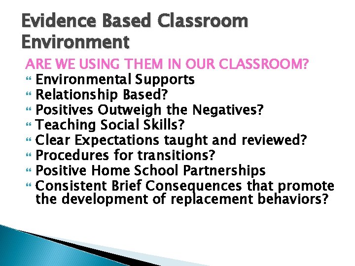 Evidence Based Classroom Environment ARE WE USING THEM IN OUR CLASSROOM? Environmental Supports Relationship