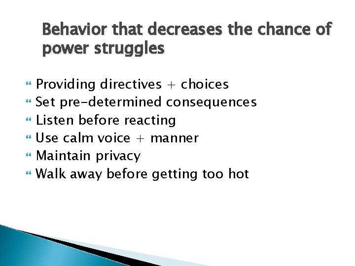 Behavior that decreases the chance of power struggles Providing directives + choices Set pre-determined