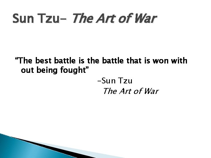 Sun Tzu- The Art of War “The best battle is the battle that is