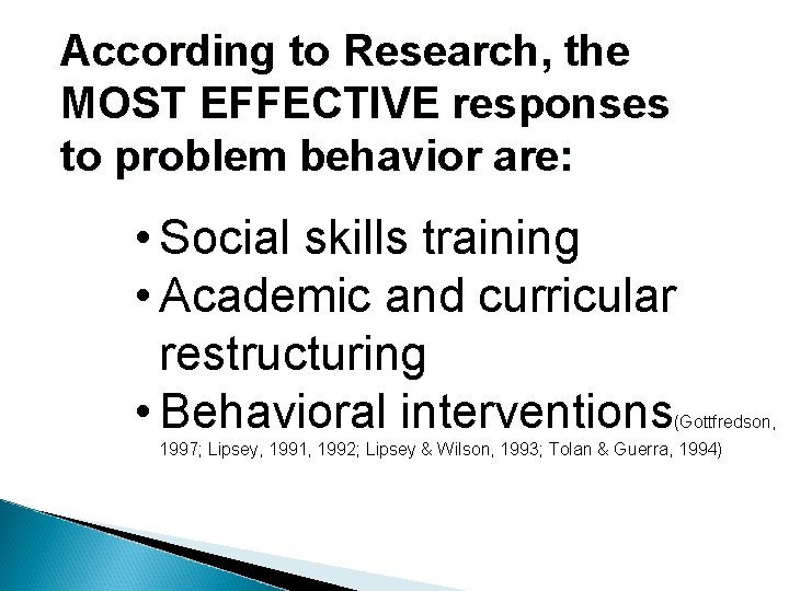 According to Research, the MOST EFFECTIVE responses to problem behavior are: • Social skills