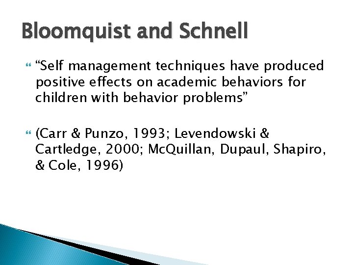 Bloomquist and Schnell “Self management techniques have produced positive effects on academic behaviors for