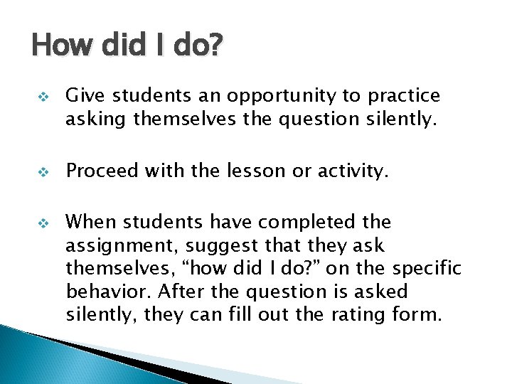 How did I do? v v v Give students an opportunity to practice asking