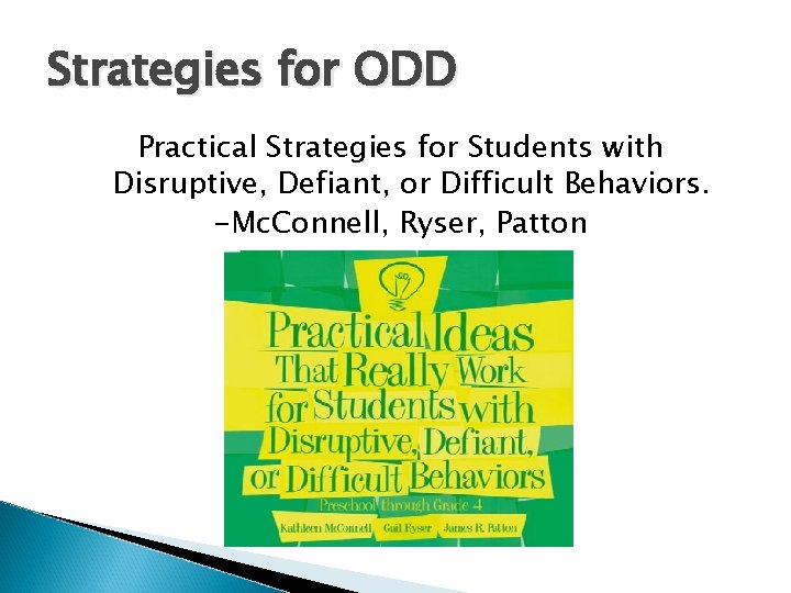 Strategies for ODD Practical Strategies for Students with Disruptive, Defiant, or Difficult Behaviors. -Mc.