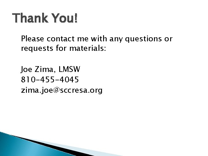 Thank You! Please contact me with any questions or requests for materials: Joe Zima,