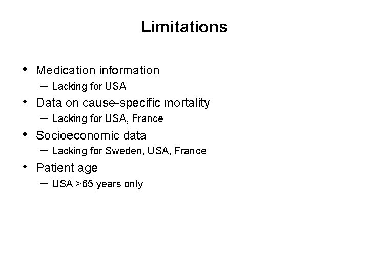 Limitations • Medication information – • Data on cause-specific mortality – • Lacking for