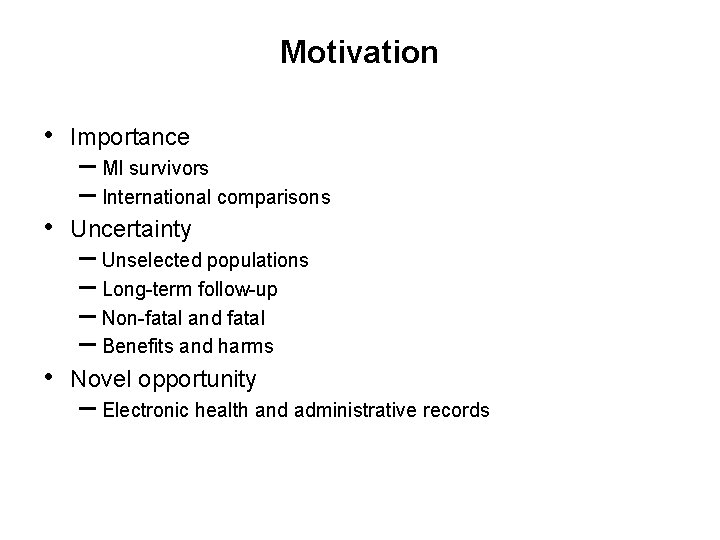 Motivation • Importance • Uncertainty • Novel opportunity – MI survivors – International comparisons