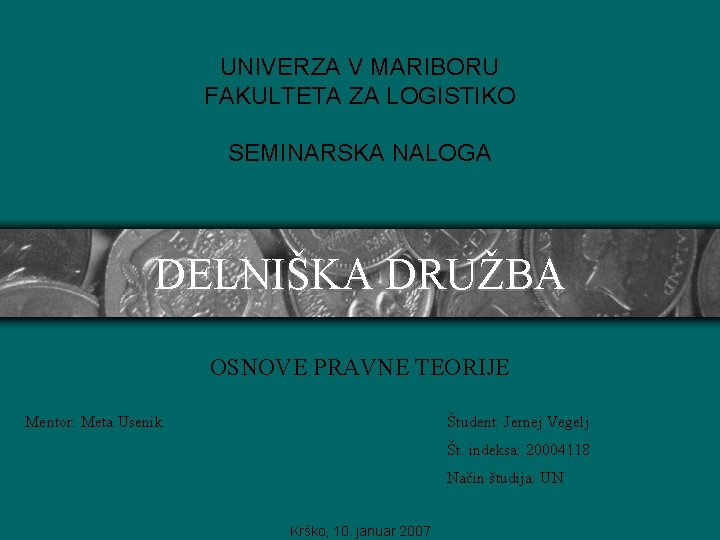 UNIVERZA V MARIBORU FAKULTETA ZA LOGISTIKO SEMINARSKA NALOGA DELNIŠKA DRUŽBA OSNOVE PRAVNE TEORIJE Mentor: