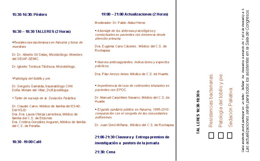 Moderador: Dr. Pablo Aldaz Herce. 16: 30 – 18: 30 TALLERES (2 Horas) •