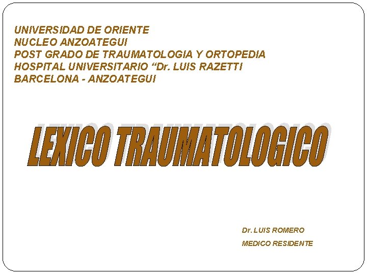 UNIVERSIDAD DE ORIENTE NUCLEO ANZOATEGUI POST GRADO DE TRAUMATOLOGIA Y ORTOPEDIA HOSPITAL UNIVERSITARIO “Dr.