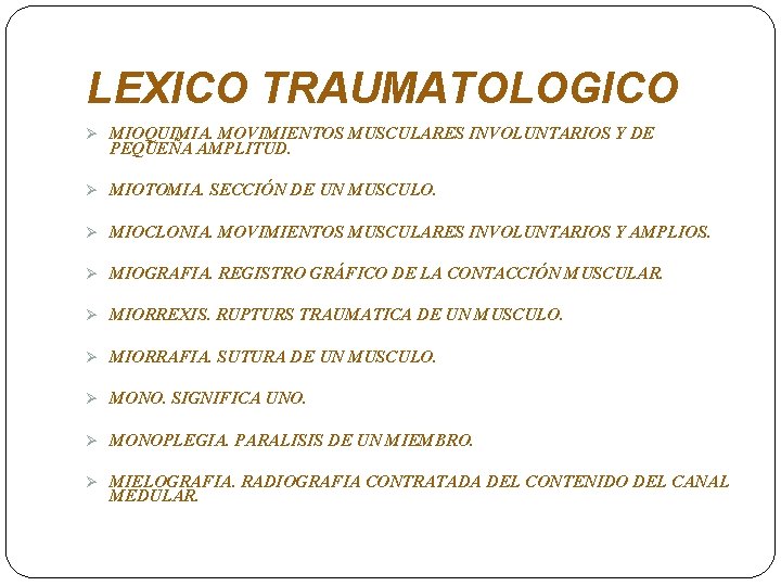 LEXICO TRAUMATOLOGICO Ø MIOQUIMIA. MOVIMIENTOS MUSCULARES INVOLUNTARIOS Y DE PEQUEÑA AMPLITUD. Ø MIOTOMIA. SECCIÓN