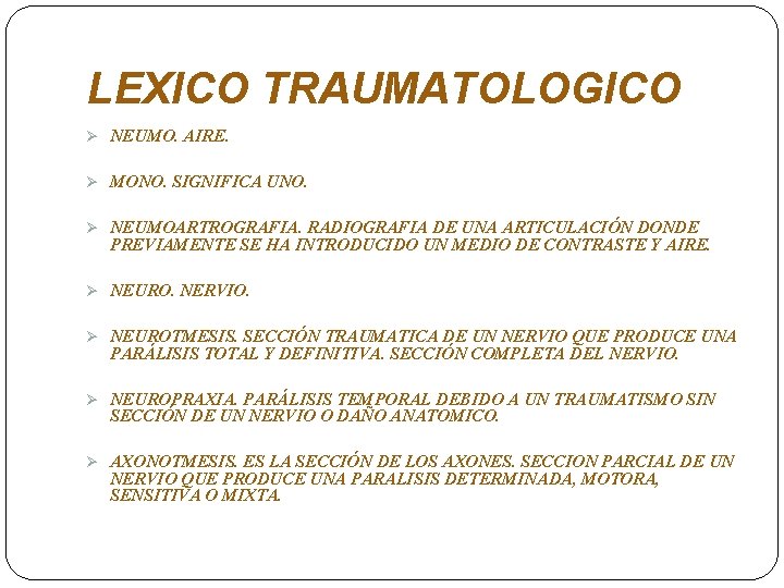 LEXICO TRAUMATOLOGICO Ø NEUMO. AIRE. Ø MONO. SIGNIFICA UNO. Ø NEUMOARTROGRAFIA. RADIOGRAFIA DE UNA