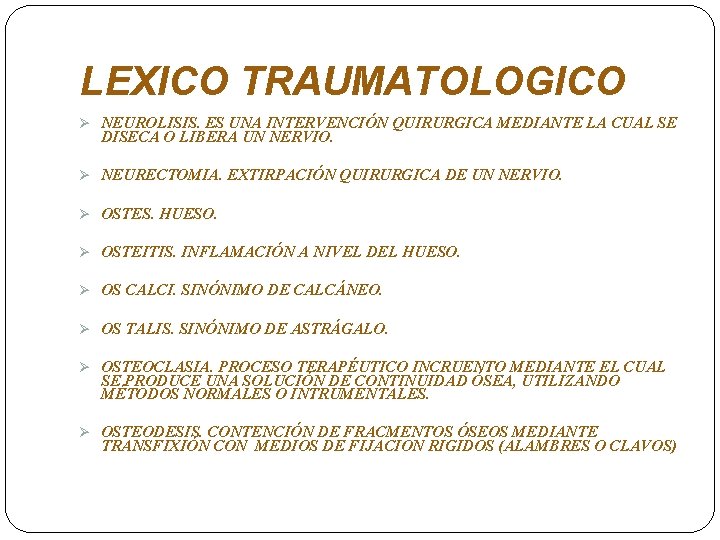 LEXICO TRAUMATOLOGICO Ø NEUROLISIS. ES UNA INTERVENCIÓN QUIRURGICA MEDIANTE LA CUAL SE DISECA O