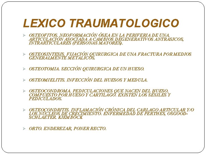 LEXICO TRAUMATOLOGICO Ø OSTEOFITOS. NEOFORMACIÓN ÓSEA EN LA PERIFERIA DE UNA ARTICULACIÓN ASOCIADA A