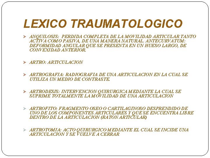 LEXICO TRAUMATOLOGICO Ø ANQUILOSIS: PERDIDA COMPLETA DE LA MOVILIDAD ARTICULAR TANTO ACTIVA COMO PASIVA,