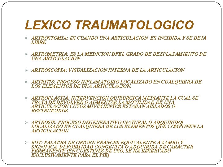 LEXICO TRAUMATOLOGICO Ø ARTROSTOMIA: ES CUANDO UNA ARTICULACION ES INCIDIDA Y SE DEJA LIBRE