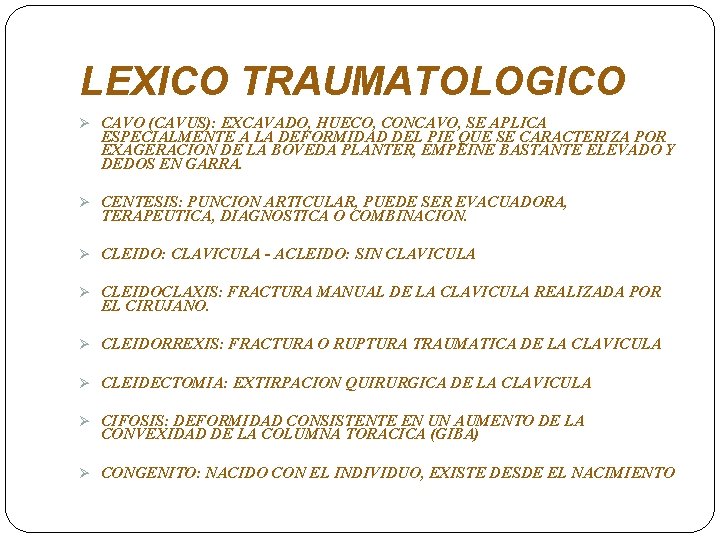 LEXICO TRAUMATOLOGICO Ø CAVO (CAVUS): EXCAVADO, HUECO, CONCAVO, SE APLICA ESPECIALMENTE A LA DEFORMIDAD