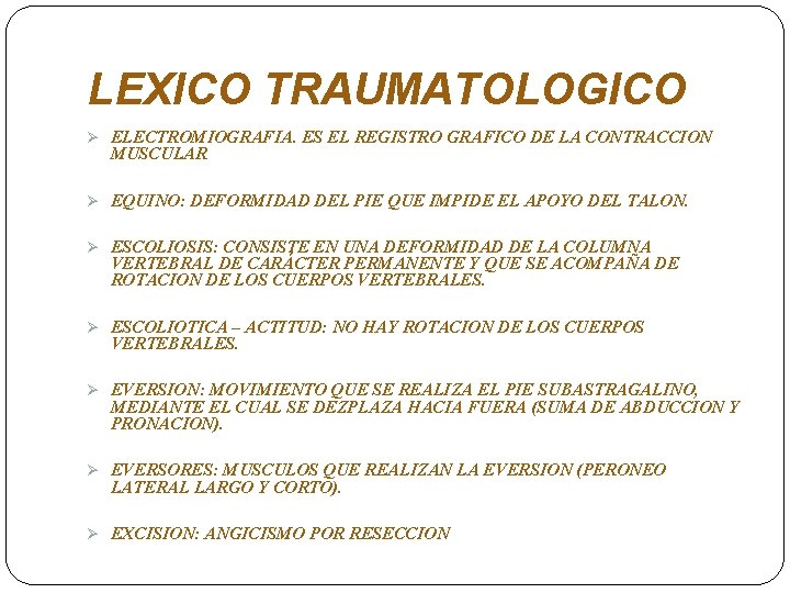 LEXICO TRAUMATOLOGICO Ø ELECTROMIOGRAFIA. ES EL REGISTRO GRAFICO DE LA CONTRACCION MUSCULAR Ø EQUINO: