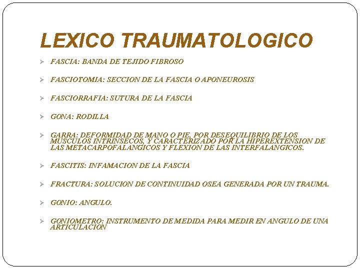 LEXICO TRAUMATOLOGICO Ø FASCIA: BANDA DE TEJIDO FIBROSO Ø FASCIOTOMIA: SECCION DE LA FASCIA