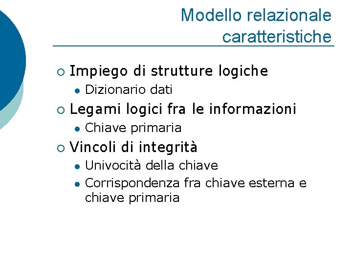 Modello relazionale caratteristiche ¡ Impiego di strutture logiche l ¡ Legami logici fra le