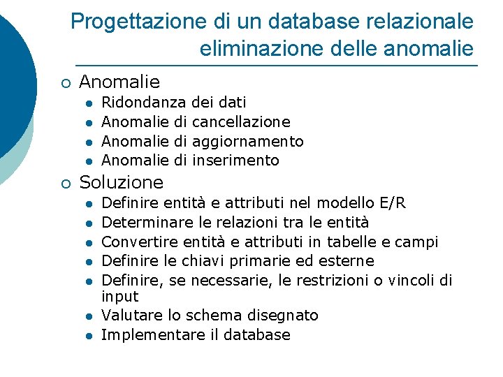 Progettazione di un database relazionale eliminazione delle anomalie ¡ Anomalie l l ¡ Ridondanza