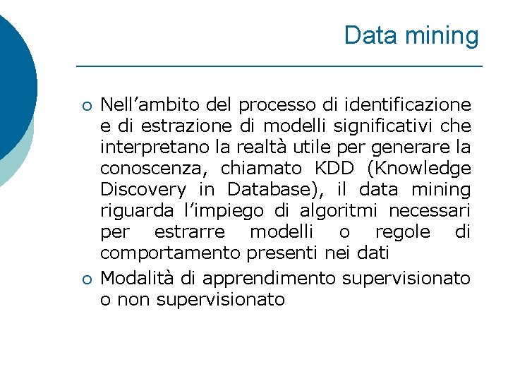 Data mining ¡ ¡ Nell’ambito del processo di identificazione e di estrazione di modelli