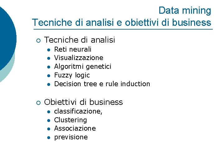 Data mining Tecniche di analisi e obiettivi di business ¡ Tecniche di analisi l