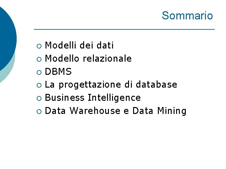 Sommario Modelli dei dati ¡ Modello relazionale ¡ DBMS ¡ La progettazione di database