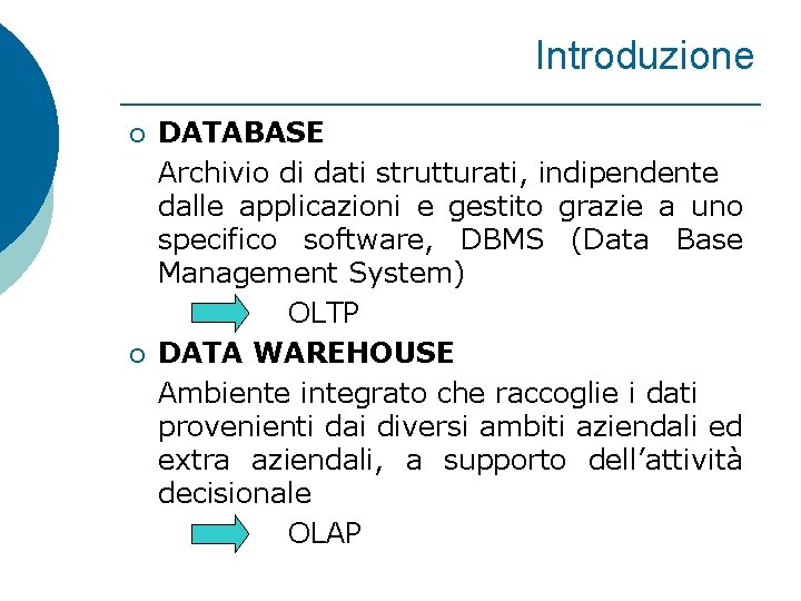 Introduzione ¡ ¡ DATABASE Archivio di dati strutturati, indipendente dalle applicazioni e gestito grazie