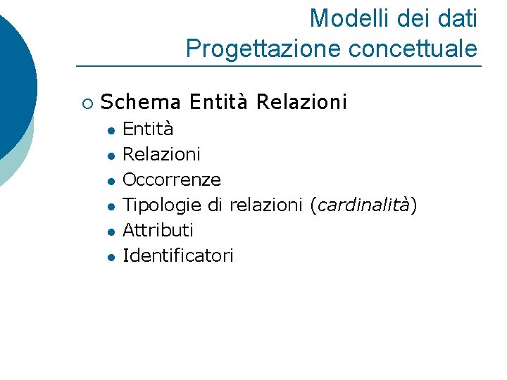 Modelli dei dati Progettazione concettuale ¡ Schema Entità Relazioni l l l Entità Relazioni
