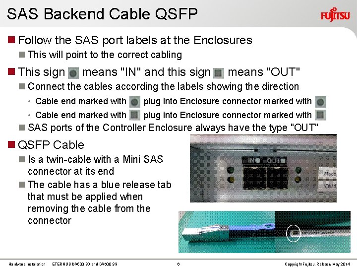 SAS Backend Cable QSFP Follow the SAS port labels at the Enclosures This will SAS Backend Cable QSFP Follow the SAS port labels at the Enclosures This will