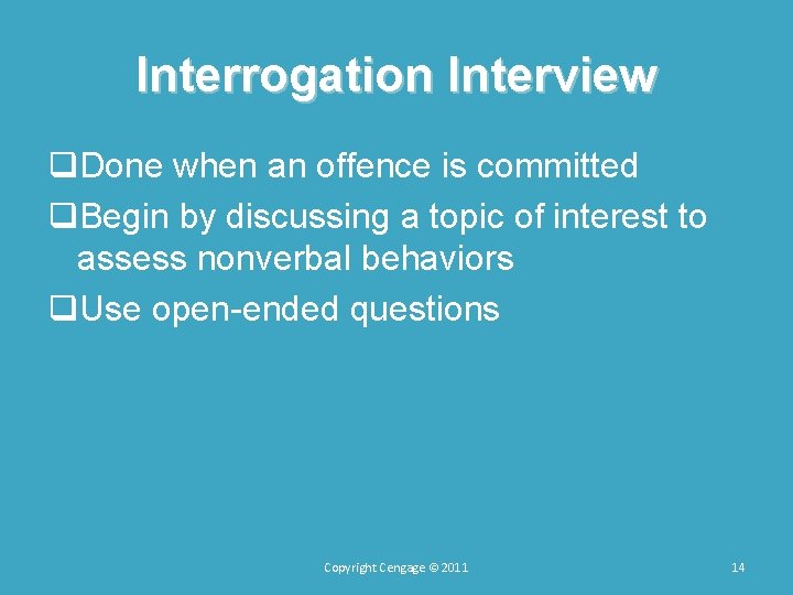 Interrogation Interview q. Done when an offence is committed q. Begin by discussing a Interrogation Interview q. Done when an offence is committed q. Begin by discussing a