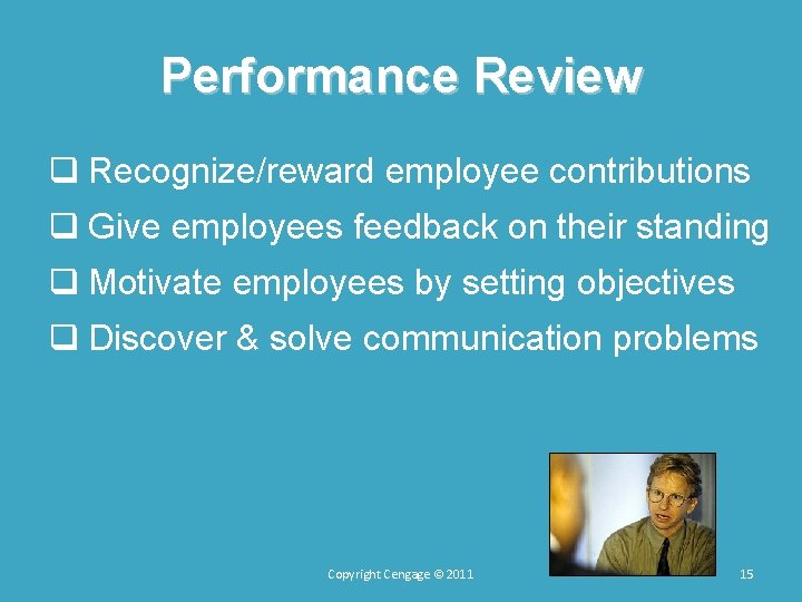 Performance Review q Recognize/reward employee contributions q Give employees feedback on their standing q Performance Review q Recognize/reward employee contributions q Give employees feedback on their standing q