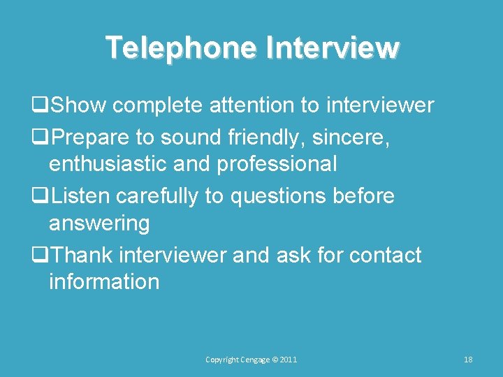 Telephone Interview q. Show complete attention to interviewer q. Prepare to sound friendly, sincere, Telephone Interview q. Show complete attention to interviewer q. Prepare to sound friendly, sincere,