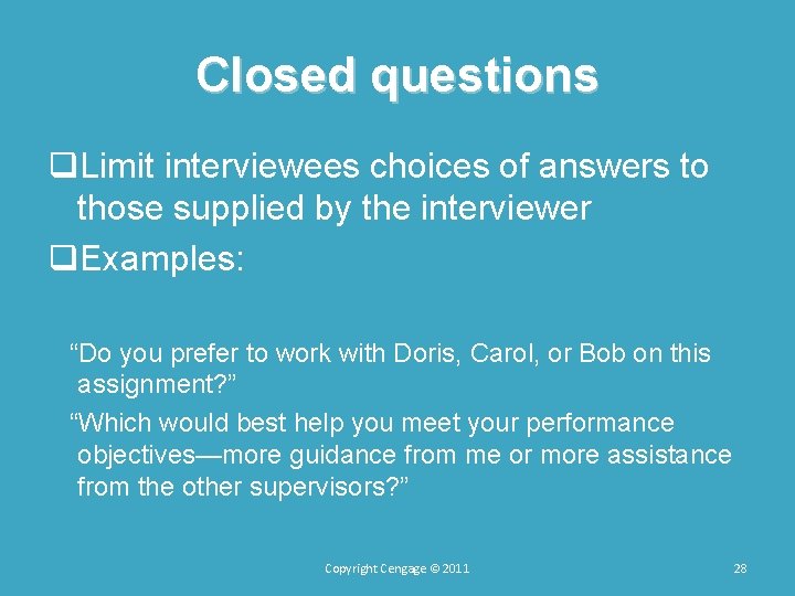 Closed questions q. Limit interviewees choices of answers to those supplied by the interviewer Closed questions q. Limit interviewees choices of answers to those supplied by the interviewer