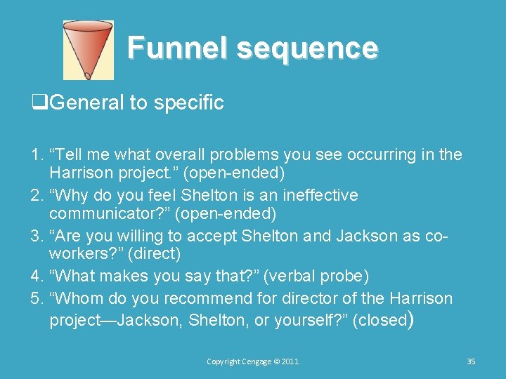 Funnel sequence q. General to specific 1. “Tell me what overall problems you see Funnel sequence q. General to specific 1. “Tell me what overall problems you see