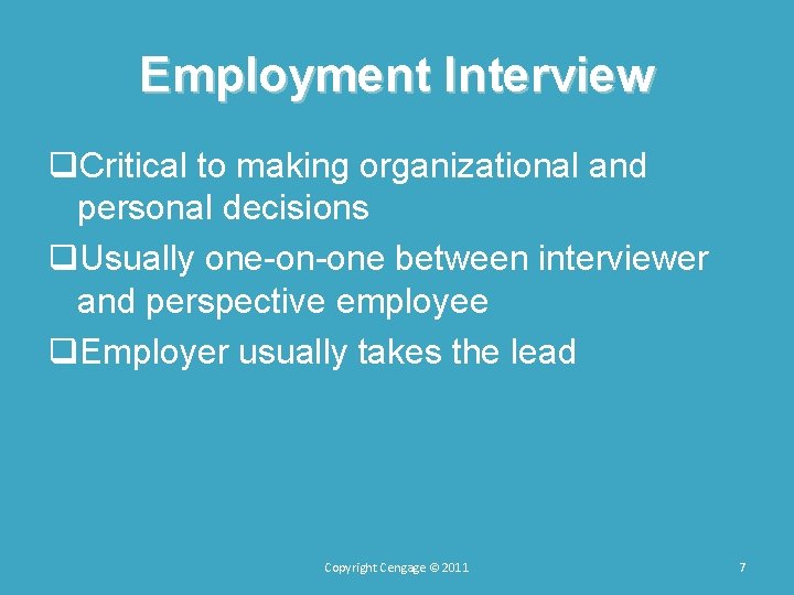 Employment Interview q. Critical to making organizational and personal decisions q. Usually one-on-one between Employment Interview q. Critical to making organizational and personal decisions q. Usually one-on-one between