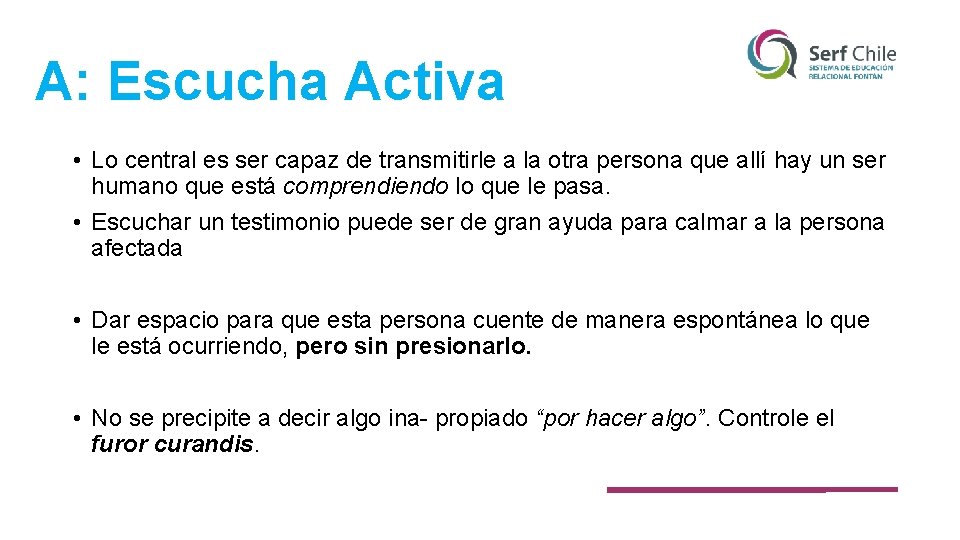 A: Escucha Activa • Lo central es ser capaz de transmitirle a la otra