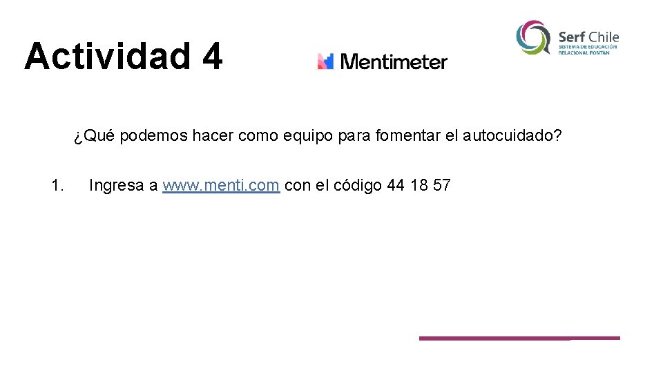 Actividad 4 ¿Qué podemos hacer como equipo para fomentar el autocuidado? 1. Ingresa a