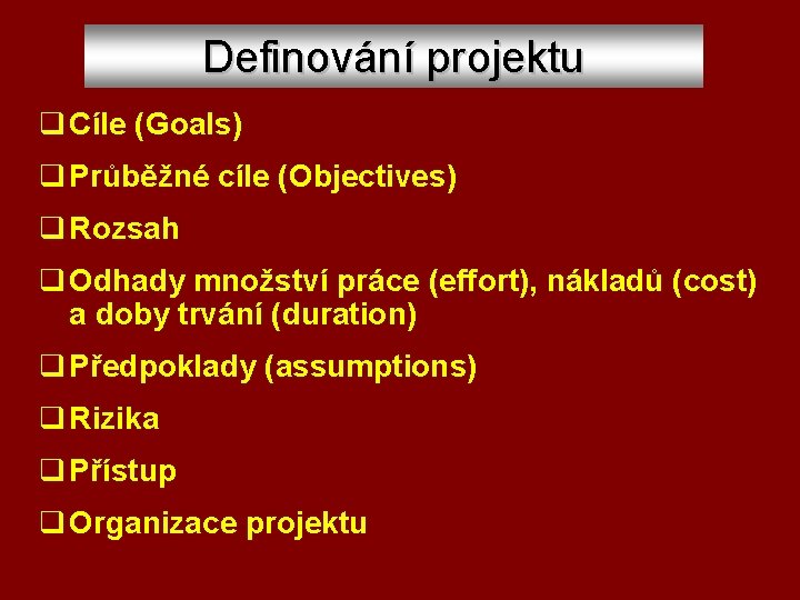 Definování projektu q Cíle (Goals) q Průběžné cíle (Objectives) q Rozsah q Odhady množství