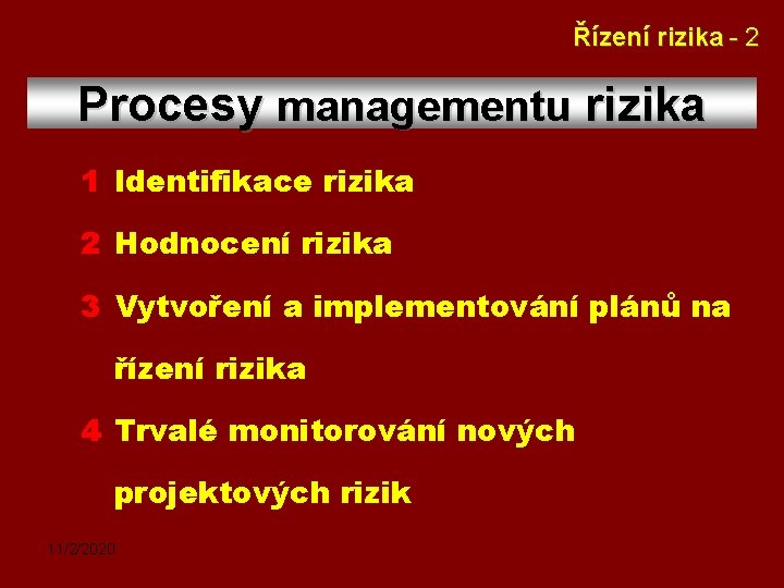 Řízení rizika - 2 Procesy managementu rizika 1 Identifikace rizika 2 Hodnocení rizika 3