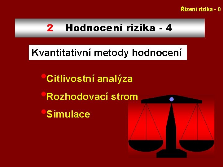 Řízení rizika - 8 2 Hodnocení rizika - 4 Kvantitativní metody hodnocení • Citlivostní