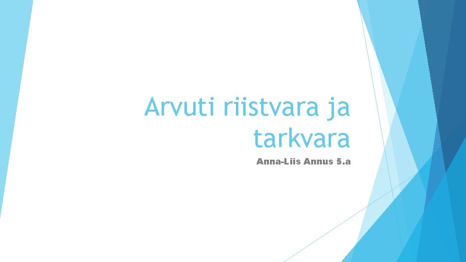 Arvuti riistvara ja tarkvara Anna-Liis Annus 5. a 