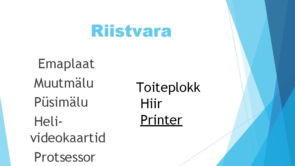 Riistvara Emaplaat Muutmälu Püsimälu Helivideokaartid Protsessor Toiteplokk Hiir Printer 