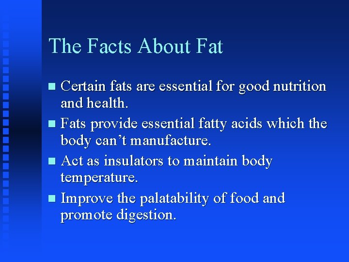 The Facts About Fat Certain fats are essential for good nutrition and health. n