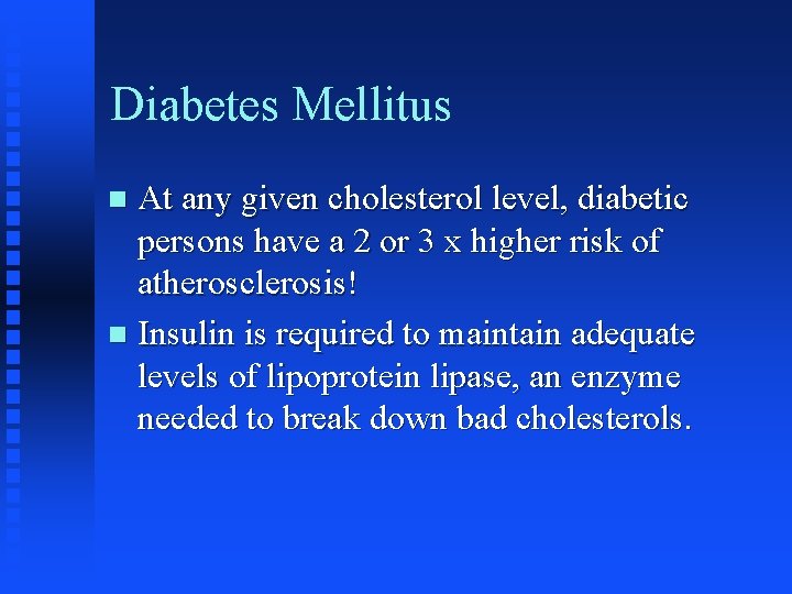 Diabetes Mellitus At any given cholesterol level, diabetic persons have a 2 or 3