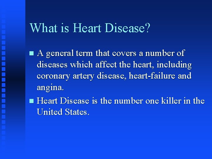 What is Heart Disease? A general term that covers a number of diseases which