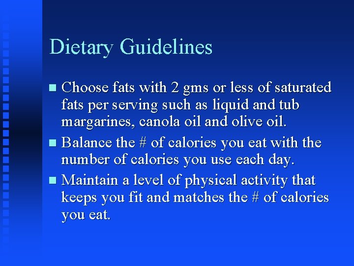 Dietary Guidelines Choose fats with 2 gms or less of saturated fats per serving